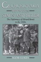 Czechoslovakia between Stalin and Hitler: The Diplomacy of Edvard Benes in the 1930s 0195102673 Book Cover