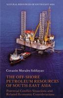 The Off-Shore Petroleum Resources of South-East Asia: Potential Conflict Situations and Related Economic Considerations 0195804880 Book Cover