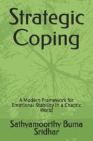 Strategic Coping: A Modern Framework for Emotional Stability in a Chaotic World B0G3LJQNY9 Book Cover