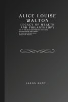 Alice Louise walton: legacy of wealth and philanthropy (Beyond the Billion: Stories of Visionary Business Leaders) B0DSVXX48J Book Cover