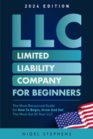 LLC for Beginners: The Most Resourced Guide on How to Begin, Grow and Get the Most Out of Your LLC B0BW2RY6XK Book Cover