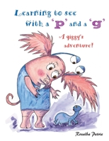 Learning to see with a 'p' and a 'g': a qiggy's adventure! 1839756489 Book Cover