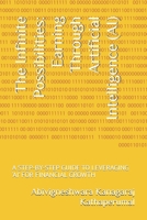 The Infinite Possibilities: Earning Through Artificial Intelligence (AI): A STEP-BY-STEP GUIDE TO LEVERAGING ‘AI’ FOR FINANCIAL GROWTH B0DRTFJR8Z Book Cover