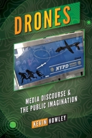 Drones: Media Discourse and the Public Imagination 1433126400 Book Cover