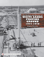 The Rockets and Missiles of White Sands Proving Ground: 1945-1958 0764332511 Book Cover