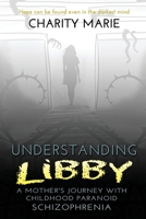 Understanding Libby: A Mother's Journey with Childhood Paranoid Schizophrenia 1734936932 Book Cover