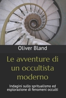 Le avventure di un occultista moderno: Indagini sullo spritualismo ed esplorazione di fenomeni occulti (Italian Edition) B0FLD8P6RF Book Cover