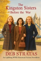 The Kingston Sisters; Before the War: A WWII Historical Fiction prequel novelette B0H2D4Q5XB Book Cover