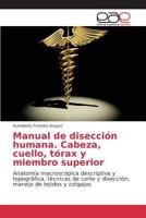 Manual de Diseccion Humana. Cabeza, Cuello, Torax y Miembro Superior 3639782062 Book Cover