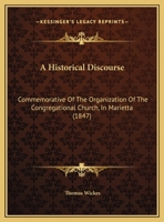 A Historical Discourse: Commemorative Of The Organization Of The Congregational Church, In Marietta 1169532713 Book Cover