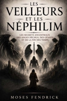 LES VEILLEURS ET LES NÉPHILIM: Les secrets ancestraux des anges déchus, des géants et de la fin des temps (French Edition) B0H8QHB5KC Book Cover