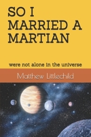 SO I MARRIED A MARTIAN: were not alone in the universe B0DYVWQ342 Book Cover