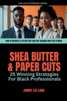 Shea Butter and Paper Cuts: 25 Winning Strategies For Black Professionals (Life-Changers) B0FKG67C6J Book Cover