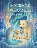 The Miracle of Hurley: The Dog Without a Nose B0G4ZY2YLZ Book Cover