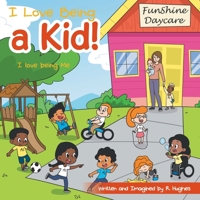 I Love Being a Kid!: I Love Being Me 1664252703 Book Cover