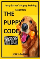 THE PUPPY CODE: Jerry Garner’s Puppy Training Essentials B08F9Z6DSX Book Cover