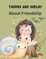 THORNS and SHELBY: About Friendship B0DJ5DRN5X Book Cover