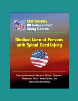 21st Century VA Independent Study Course: Medical Care of Persons with Spinal Cord Injury - Covering Autonomic Nervous System, Symptoms, Treatment, Mo 1549839802 Book Cover