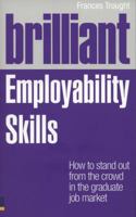 Brilliant Employability Skills: How to Stand Out from the Crowd in the Graduate Job Market 0273749935 Book Cover