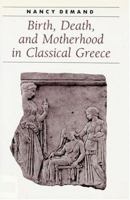 Birth, Death, and Motherhood in Classical Greece (Ancient Society and History) 080188053X Book Cover