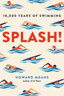 Splash!: 10,000 Years of Swimming 0306845660 Book Cover