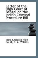 Letter of the High Court of Bengal on the Indian Criminal Procedure Bill 1113362219 Book Cover