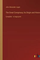 The Great Conspiracy; Its Origin and History: Complete - in large print 3368362895 Book Cover