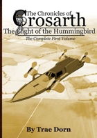 The Chronicles of Crosarth: The Flight of the Hummingbird: The Complete Volume One 1492352098 Book Cover