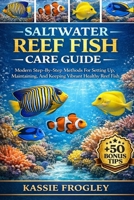 SALTWATER REEF FISH CARE GUIDE: Modern Step-By-Step Methods For Setting Up, Maintaining, And Keeping Vibrant Healthy Reef Fish B0GY26R8NK Book Cover