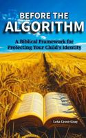 Before the Algorithm: A Biblical Framework for Protecting Your Child's Identity 1972488112 Book Cover