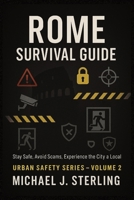 Rome Survival Guide : Stay Safe, Avoid Scams, Enjoy the Eternal City Like a Local: The Complete Security Manual Every Tourist Needs - Vatican Safety, ... & Emergency Procedures (URBAN SAFETY SERIES) B0FB59CQDQ Book Cover