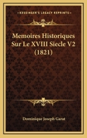 Memoires Historiques Sur Le XVIII Siecle V2 (1821) 1160185476 Book Cover
