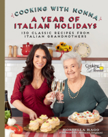 Cooking with Nonna: A Year of Italian Holidays: 130 Classic Holiday Recipes from Italian Grandmothers 1631065203 Book Cover