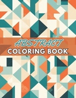 Abstract Coloring Book for Adults: High Quality +100 Beautiful Designs for All Fans B0CPDY14DF Book Cover