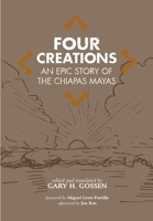 Four Creations: An Epic Story of the Chiapas Mayas (Civilization of the American Indian Series) 0806133317 Book Cover