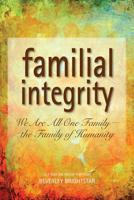 Familial Integrity: We Are All One Family the Family of Humanity 1622330013 Book Cover