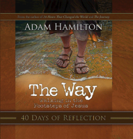 The Way: 40 Days of Reflection: Walking in the Footsteps of Jesus