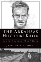 The Arkansas Hitchhike Killer: James Waybern "Red"  Hall 1467148172 Book Cover