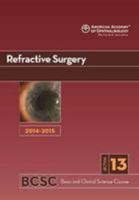 2014-2015 Basic and Clinical Science Course (BCSC): Section 13: Refractive Surgery 1615255672 Book Cover