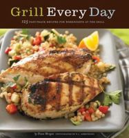 Grill Every Day: 125 Fast-Track Recipes for Weeknights at the Grill 0811852083 Book Cover