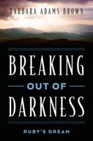 Breaking Out of Darkness: Ruby's Dream 1478731001 Book Cover