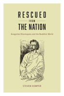 Rescued from the Nation: Anagarika Dharmapala and the Buddhist World 022619907X Book Cover