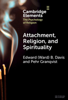 Attachment, Religion, and Spirituality (Elements in the Psychology of Religion) 1009501038 Book Cover