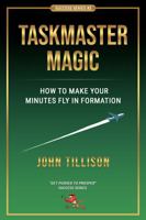 Taskmaster Magic: How to Make Your Minutes Fly in Formation 1929840071 Book Cover