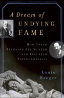 A Dream of Undying Fame: How Freud Betrayed His Mentor and Invented Psychoanalysis 0465017355 Book Cover