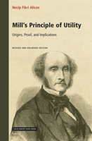 Mill's Principle of Utility: Origins, Proof, and Implications Revised and Enlarged Edition 9004503870 Book Cover