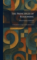 The Principles of Reasoning: An Introduction to Logic and Scientific Method 1025923774 Book Cover