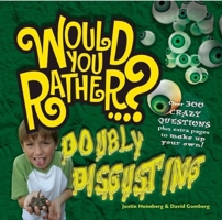 Would You Rather: Doubly Disgusting: Over 300 All New Crazy Questions Plus Extra Pages to Make Up Your Own! 1934734004 Book Cover