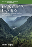 Edges, Fringes, Frontiers: Integral Ecology, Indigenous Knowledge and Sustainability in Guyana 1785339885 Book Cover