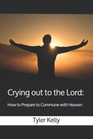 Crying out to the Lord: How to Prepare to Commune with Heaven B08XLLDXCZ Book Cover